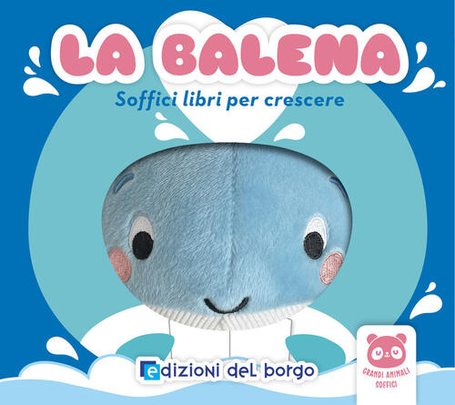 La Balena. Soffici Libri Per Crescere. Grandi Animali Soffici Edizioni Del Bor