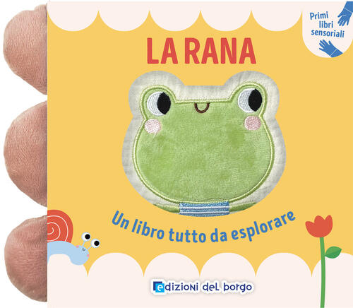 La Rana. Un Libro Tutto Da Esplorare. Primi Libri Sensoriali Edizioni Del Borg