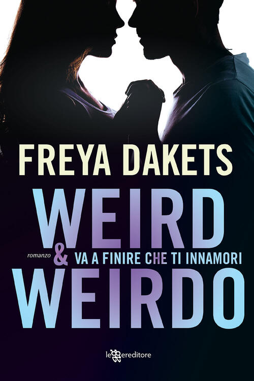 Weird & Weirdo. Va A Finire Che Ti Innamori Freya Dakets Leggereditore 2020