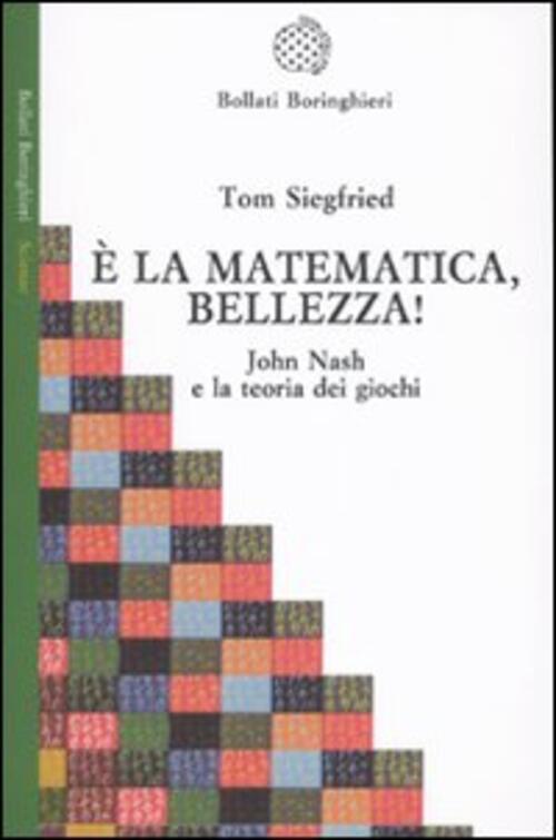 E La Matematica, Bellezza! John Nash E La Teoria Dei Giochi Tom Siegfried Boll