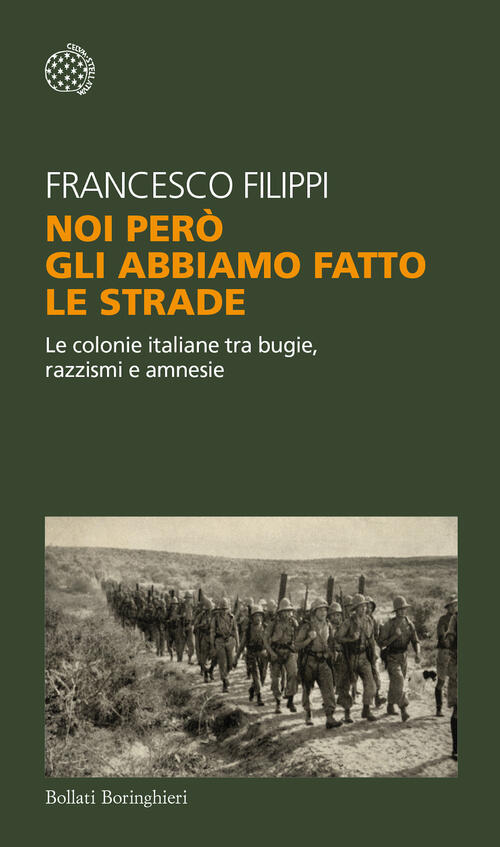 Noi Pero Gli Abbiamo Fatto Le Strade. Le Colonie Italiane Tra Bugie, Razzismi