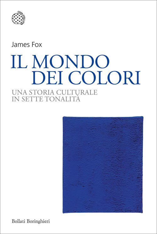 Il Mondo Dei Colori. Una Storia Culturale In Sette Tonalita