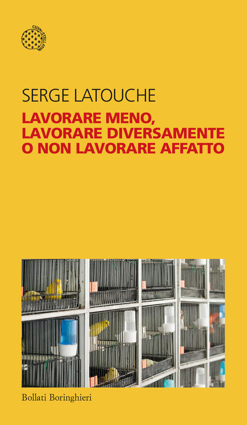 Lavorare Meno, Lavorare Diversamente O Non Lavorare Affatto Serge Latouche Bol