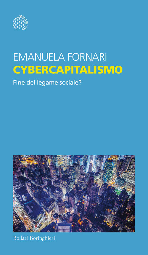 Cybercapitalismo. Fine Del Legame Sociale? Emanuela Fornari Bollati Boringhier