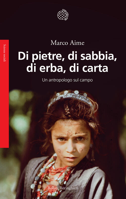 Di Pietre, Di Sabbia, Di Erba, Di Carta. Un Antropologo Sul Campo Marco Aime B