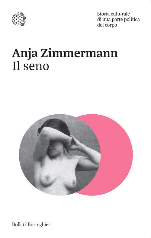 Il Seno. Storia Culturale Di Una Parte Politica Del Corpo Anja Zimmermann Boll