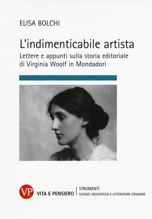 L'indimenticabile Artista. Lettere E Appunti Sulla Storia Editoriale Di Virginia Wolf In Mondadori