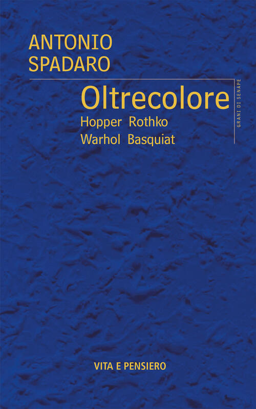 Oltrecolore. Hopper, Rothko, Warhol, Basquiat Antonio Spadaro Vita E Pensiero