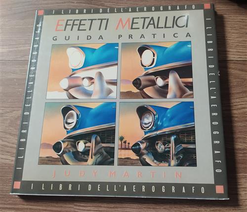 Effetti Metallici. Guida Pratica. I Libri Dell'aerografo