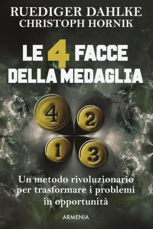 Le 4 Facce Della Medaglia. Un Metodo Rivoluzionario Per Trasformare I Problemi In Opportunita