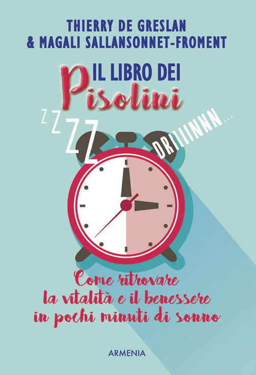 Il Libro Dei Pisolini. Come Ritrovare La Vitalita E Il Benessere In Pochi Minuti Di Sonno