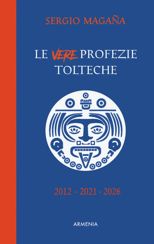 Le Vere Profezie Tolteche. Le Predizioni Azteche, Ereditate Dall'antica Civilta Tolteca