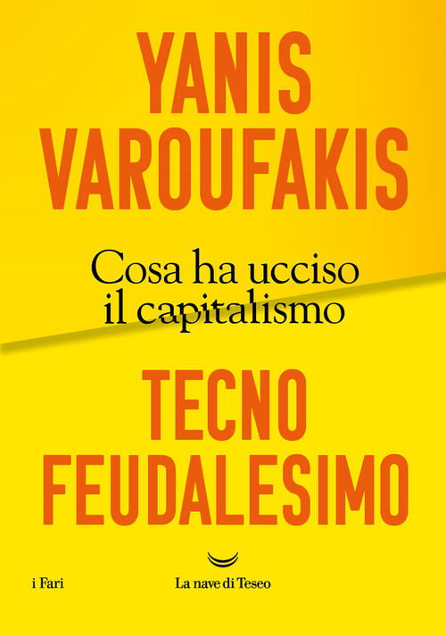 Tecnofeudalesimo. Cosa Ha Ucciso Il Capitalismo Yanis Varoufakis La Nave Di Te