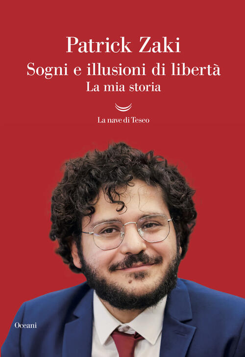 Sogni E Illusioni Di Liberta. La Mia Storia Patrick Zaki La Nave Di Teseo 2023