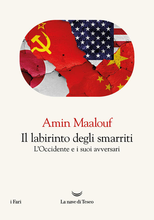 Il Labirinto Degli Smarriti. L'occidente E I Suoi Avversari Amin Maalouf La Na