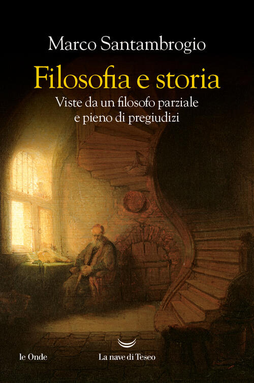 Filosofia E Storia. Viste Da Un Filosofo Parziale E Pieno Di Pregiudizi Marco