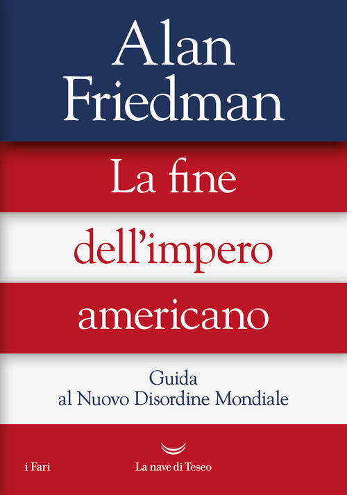 La Fine Dell'impero Americano. Guida Al Nuovo Disordine Mondiale Alan Friedman