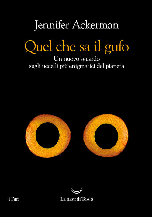 Quel Che Sa Il Gufo. Un Nuovo Sguardo Sugli Uccelli Piu Enigmatici Del Pianeta