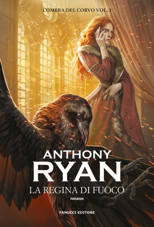 La Regina Di Fuoco. L'ombra Del Corvo. Vol. 3 Anthony Ryan Fanucci 2024