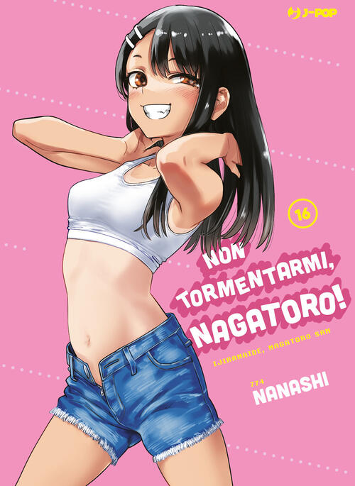 Non Tormentarmi, Nagatoro!. Vol. 16 Nanashi Edizioni Bd 2023