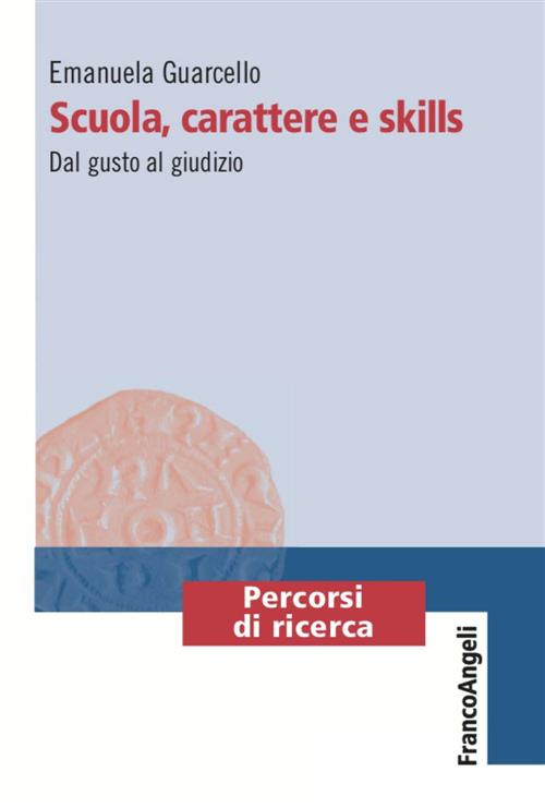 Scuola, Carattere E Skills. Dal Gusto Al Giudizio Emanuela Guarcello Franco An