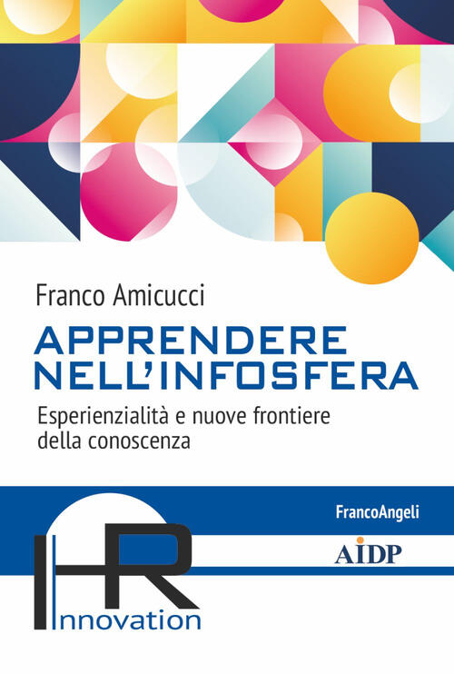 Apprendere Nell'infosfera. Esperienzialita E Nuove Frontiere Della Conoscenza