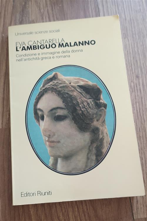 L'ambiguo Malanno. Condizione E Immagine Della Donna Nell'antichità Greca E Romana