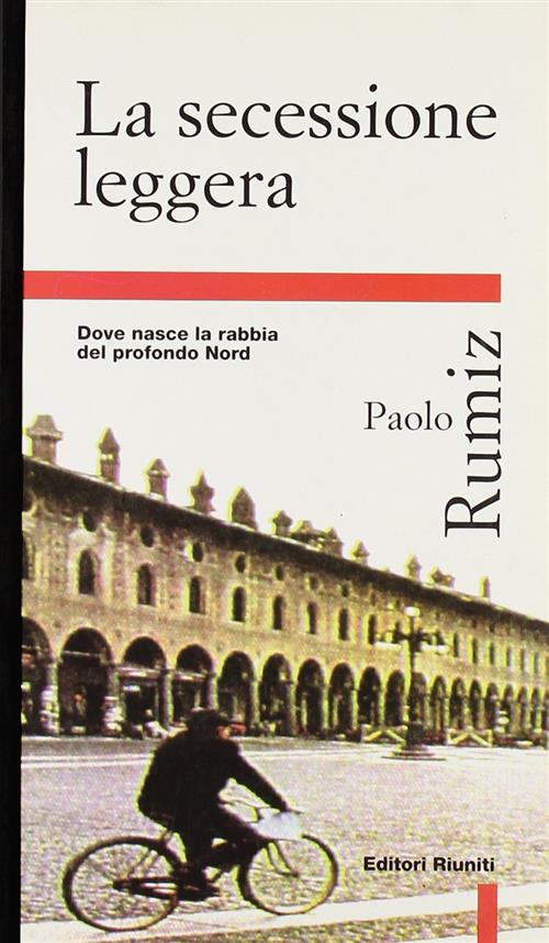 La Secessione Leggera. Dove Nasce La Rabbia Del Profondo Nord