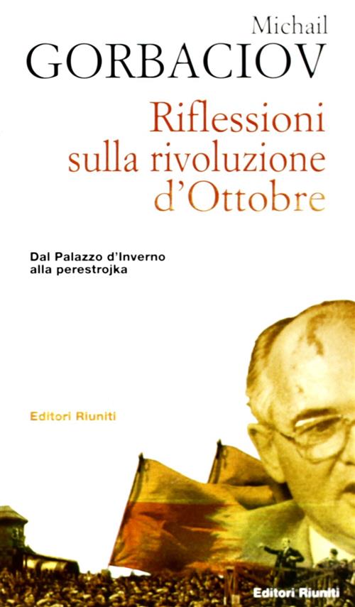 Riflessioni Sulla Rivoluzione D'ottobre. Dal Palazzo D'inverno Alla Perestrojka