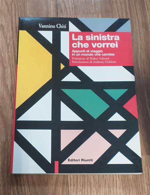 La Sinistra Che Vorrei. Appunti Di Viaggio In Un Mondo Che Cambia