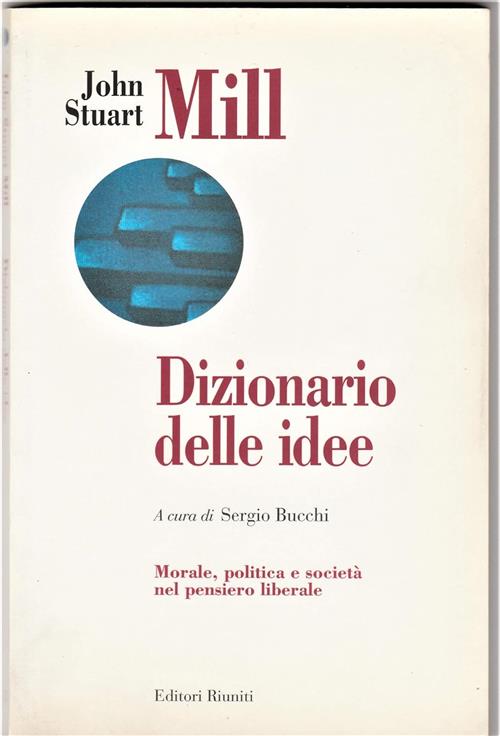 Dizionario Delle Idee. Morale, Politica E Societa Nel Pensiero Liberale Jhn St