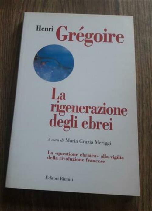 La Rigenerazione Degli Ebrei. La Questione Ebraica Alla Vigilia Della Rivoluzione Francese