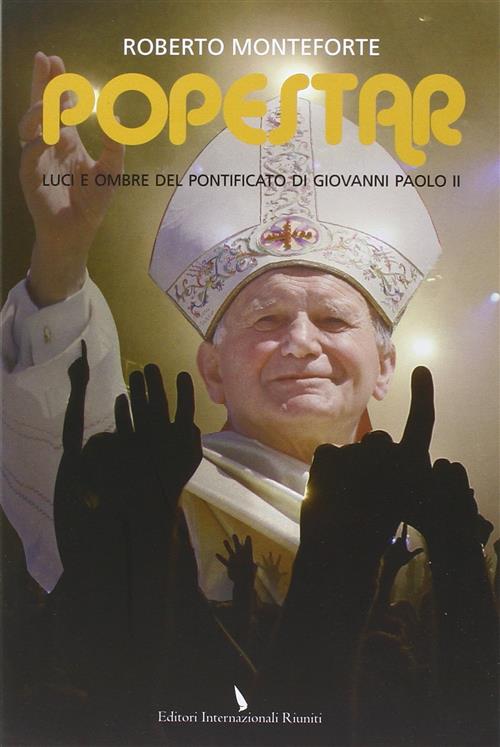 Popestar. Luci E Ombre Del Pontificato Di Giovanni Paolo Ii