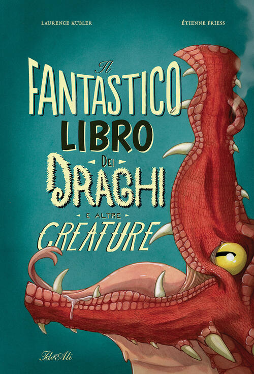 Il Fantastico Libro Dei Draghi E Altre Creature. Ediz. A Colori Etienne Friess