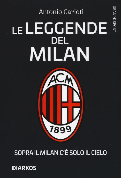 Le Leggende Del Milan. Sopra Il Milan C'e Solo Il Cielo