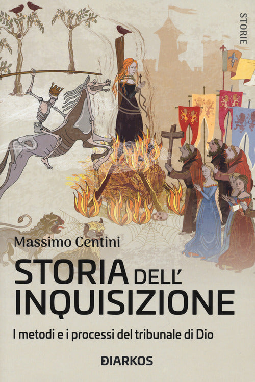 Storia Dell'inquisizione. I Metodi E I Processi Del Tribunale Di Dio