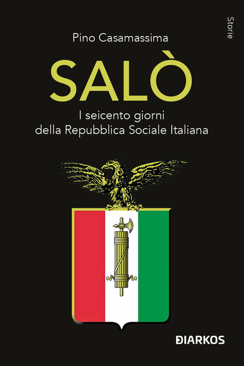 Salo. I Seicento Giorni Della Repubblica Sociale Italiana