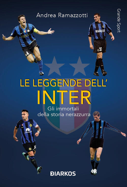 Le Leggende Dell'inter. Gli Immortali Della Storia Nerazzurra Andrea Ramazzott