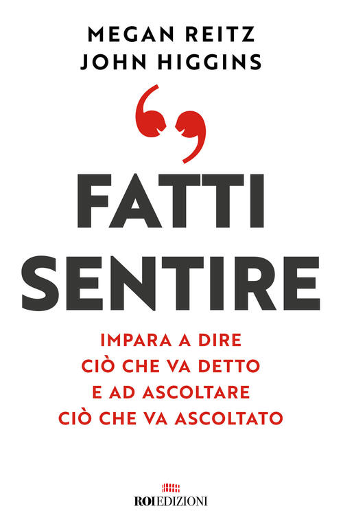 Fatti Sentire. Impara A Dire Cio Che Va Detto E Ad Ascoltare Cio Che Va Ascoltato