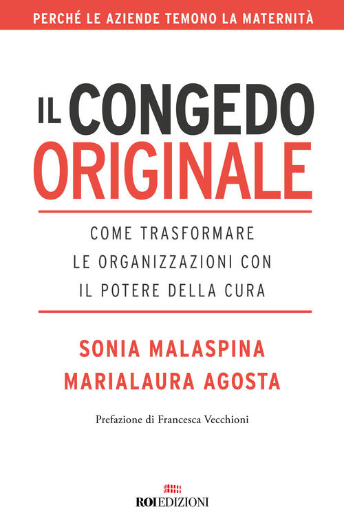 Il Congedo Originale. Come Trasformare Le Organizzazioni Con Il Potere Della Cura