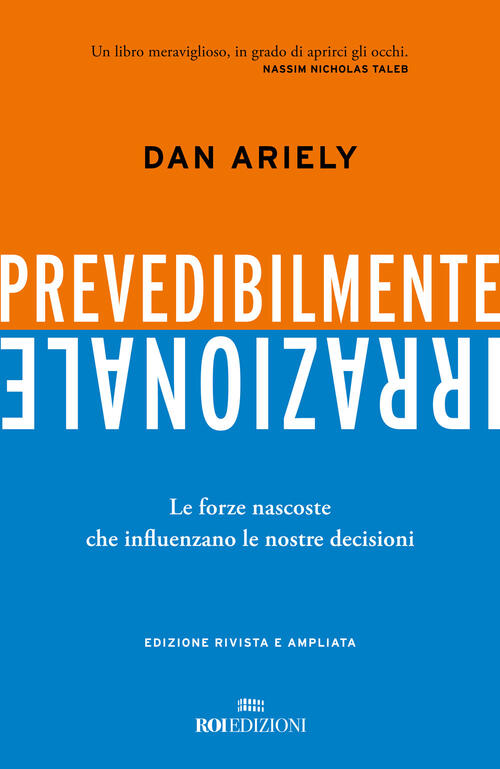 Prevedibilmente Irrazionale. Le Forze Nascoste Che Influenzano Le Nostre Decis