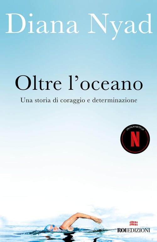 Oltre L'oceano. Una Storia Di Coraggio E Determinazione Diana Nyad Roi Edizion