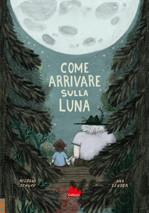 Come Arrivare Sulla Luna. Ediz. A Colori Nicolas Schuff Gallucci 2022