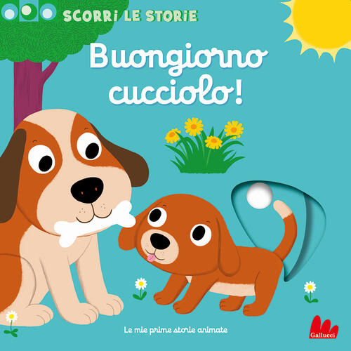 Buongiorno Cucciolo! Scorri Le Storie. Ediz. A Colori Nathalie Choux Gallucci