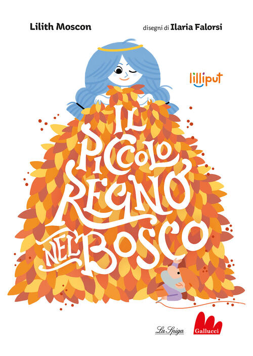 Il Piccolo Regno Nel Bosco. Ediz. A Colori Lilith Moscon Gallucci La Spiga 202