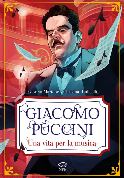 Giacomo Puccini. Una Vita Per La Musica Giorgio Martone Edizioni Npe 2024