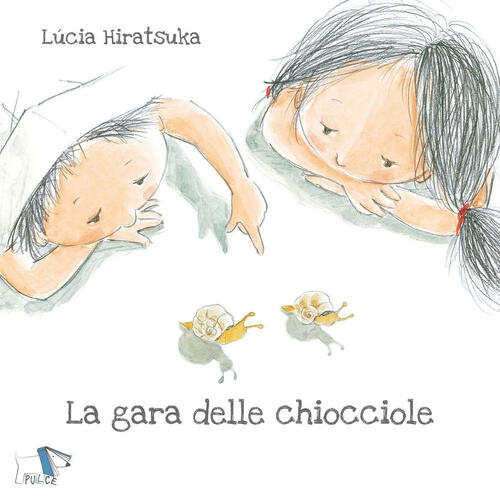 La Gara Delle Chiocciole. Ediz. A Colori Lucia Hiratsuka Pulce 2023