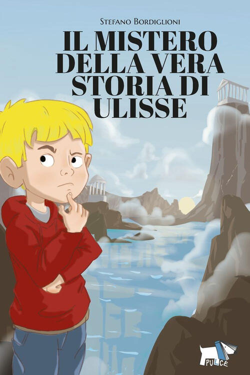 Il Mistero Della Vera Storia Di Ulisse Stefano Bordiglioni Pulce 2023