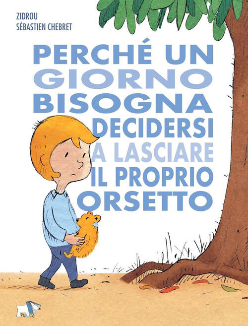 Perche Un Giorno Bisogna Decidersi A Lasciare Il Proprio Orsetto Zidrou Pulce