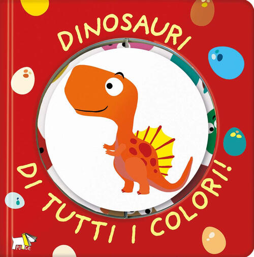 Dinosauri Di Tutti I Colori! Ediz. A Colori Pulce 2024